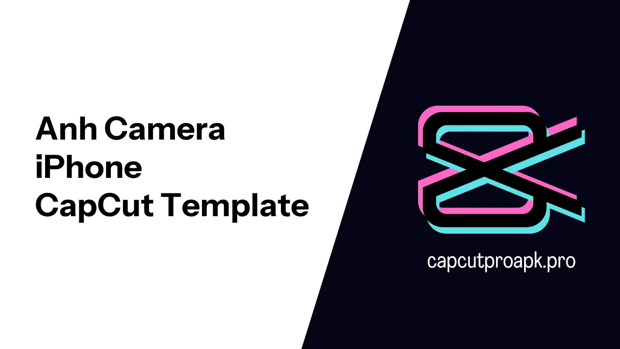 Anh camera iphone capcut templates
